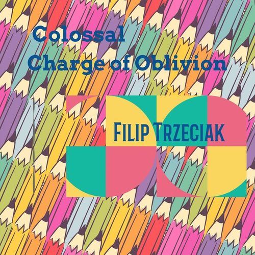 Filip Trzeciak-Colossal Charge of Oblivion