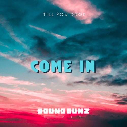 Till You Drop-Come In