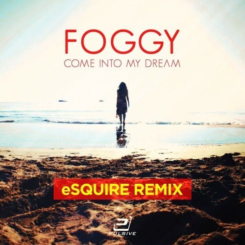 Foggy, Esquire-Come into My Dream (Esquire Mixes)