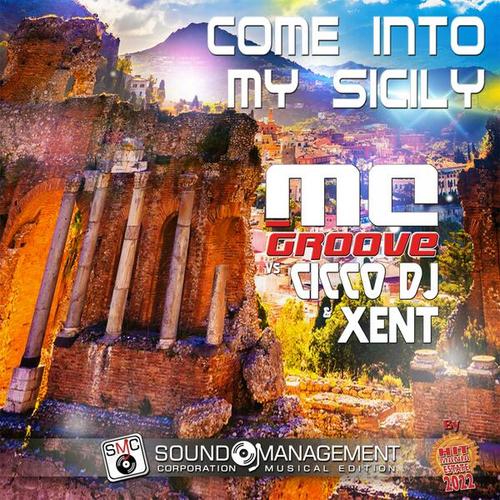 MC Groove, Cicco Dj, Xent-Come into My Sicily ( Hit Mania Estate 2022 )