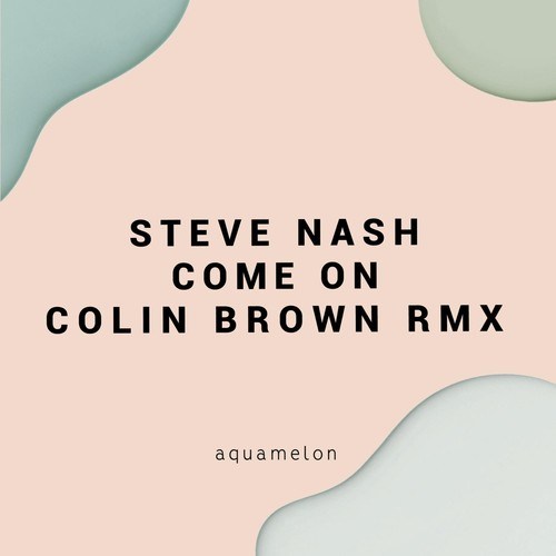 Steve Nash, Colin Brown-Come On (Colin Brown Remix)