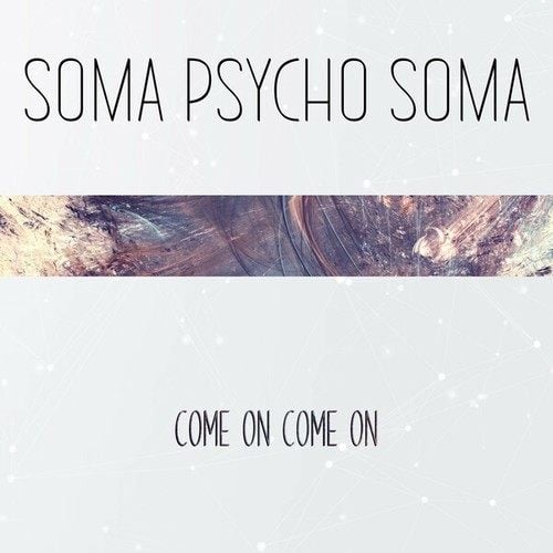 Soma Psycho Soma-Come on Come On