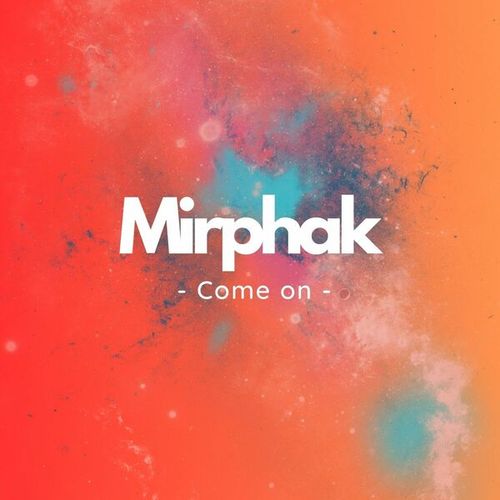 Mirphak-Come on