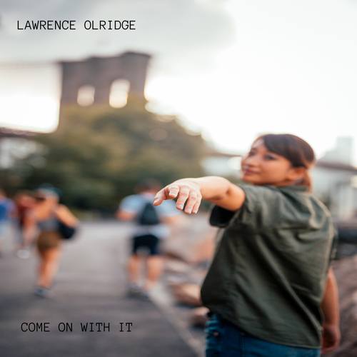 Lawrence Olridge-COME ON WITH IT