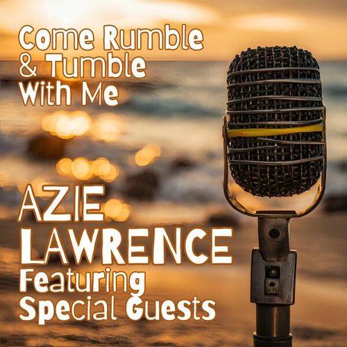 Azie Lawrence, Derrick Morgan, Drumbago All Stars, Eric 'Monty' Morris, Derrick & Patsy, Basil Gabbidon, Lloyd Clarke, The Carib Serenaders-Come Rumble & Tumble With Me: Azie Lawrence featuring Special Guests