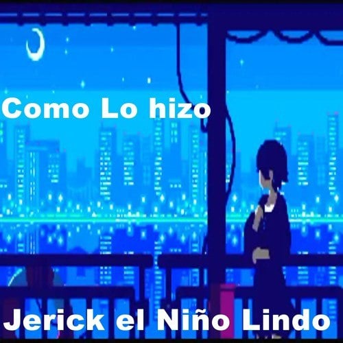 Jerick El Niño Lindo-Como Lo hizo