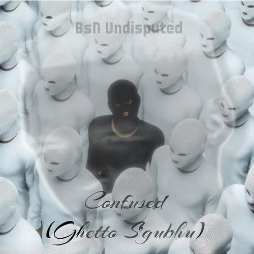 BsN Undisputed-Confused (Ghetto S’gubhu)