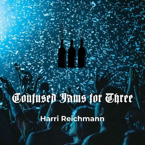 Harri Reichmann-Confused Jams for Three
