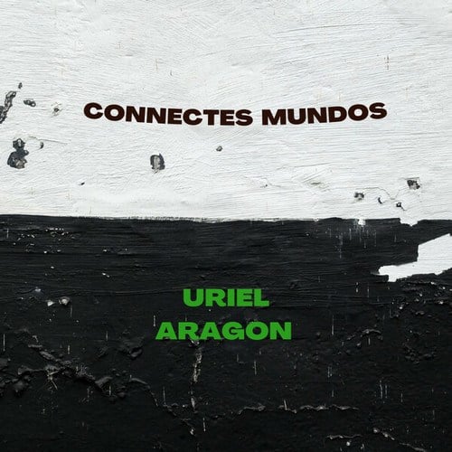 Uriel Aragon-Connectes Mundos