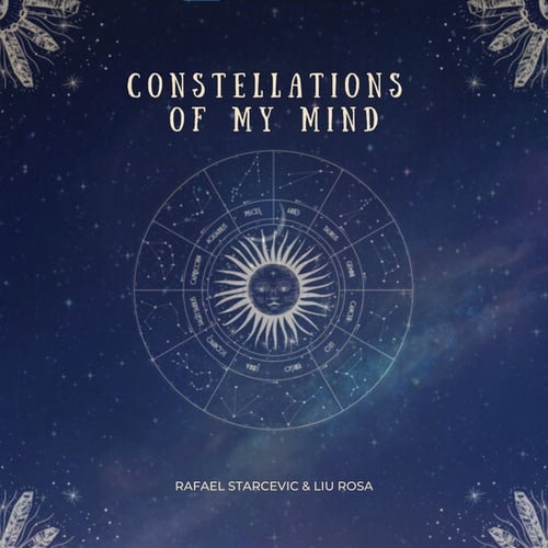 Liu Rosa, Rafael Starcevic-Constellations Of My Mind