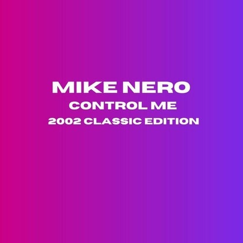 Mike Nero-Control Me (2002 Classic Edition)