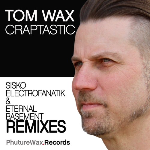 Tom Wax, Sisko Electrofanatik, Eternal Basement-Craptastic (Remixes)