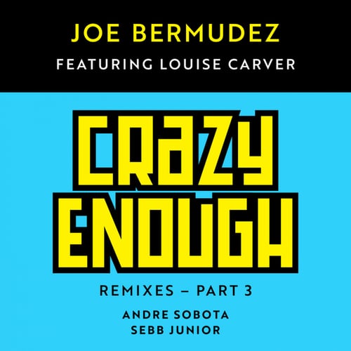 Joe Bermudez, Louise Carver, Andre Sobota, Sebb Junior-Crazy Enough: Remixes, Pt. 3