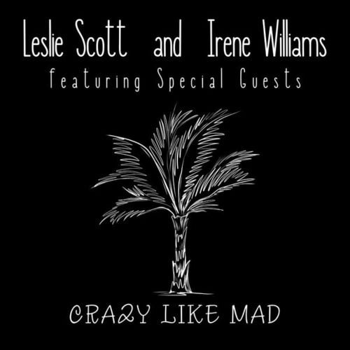 Crazy Like Mad: Leslie Scott & Irene Williams featuring Special Guests