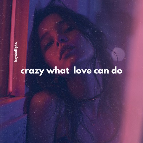 Beyondlight.-Crazy What Love Can Do