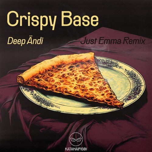 Deep Ändi, KataHaifisch, Just Emma-Crispy Base (Just Emma 6am Mix)
