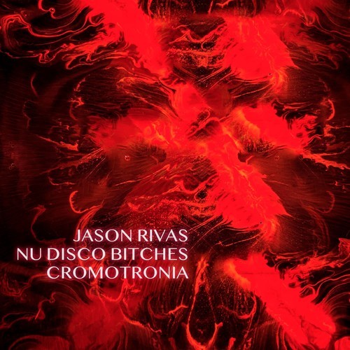 Jason Rivas, Nu Disco Bitches-Cromotronia