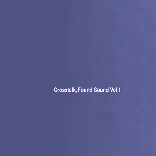 Crosstalk Found Sound, Vol. 1