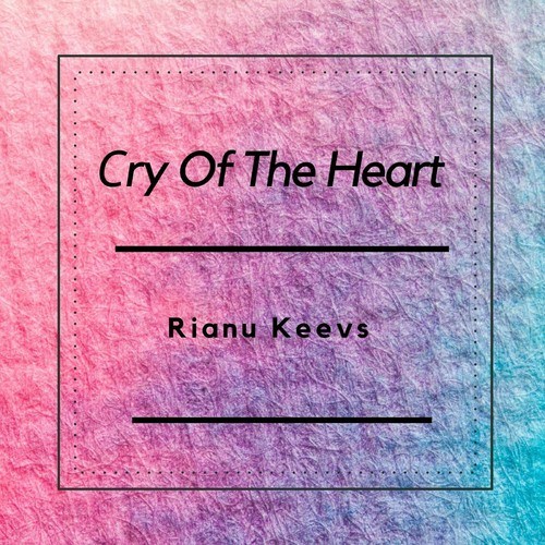 Rianu Keevs-Cry of the Heart