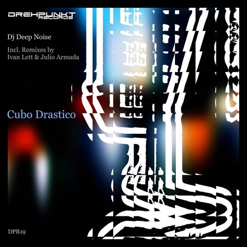 DJ Deep Noise, Julio Armada, Ivan Lett-Cubo Drastico