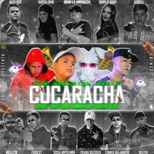 Luxian, Chuchu Retro, Baby Flow, Fumaratto, Young Blessed, Camilo Alejandro, Uzbell, Alex Got, Adan La Amenazza, Katitadhq, Sosa Anyelinni, Dimelo Baby, Mellito, Forest, Belyko, Ebi Music-Cucaracha (Remix)