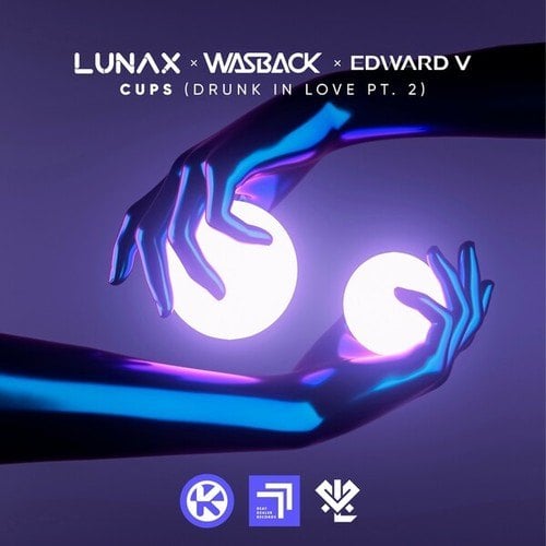 Wasback, Edward V, LUNAX-Cups (Drunk in Love Pt. 2)