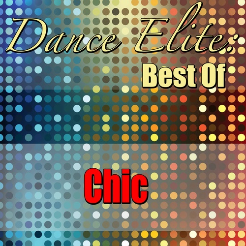 Chic-Dance Elite: Best Of Chic