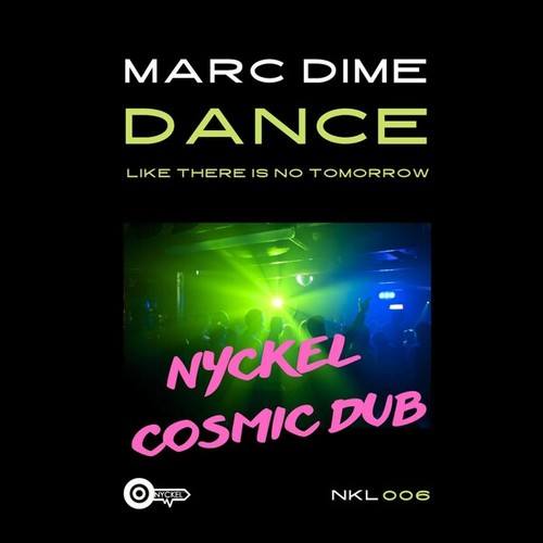 Marc Dime, NYCKEL-Dance Like There Is No Tomorrow (Nyckel Cosmic Dub)