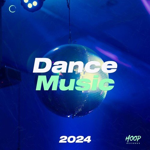 Various Artists-Dance Music 2024 : The Best Dance Music - Dance Hits - House Hits - Ibiza Party - Party House - Night Vibes - Night Music - Club Music by Hoop Records