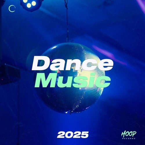 Various Artists-Dance Music 2025 : The Best Dance Music - Dance Hits - House Hits - Ibiza Party - Party House - Night Vibes - Night Music - Club Music by Hoop Records