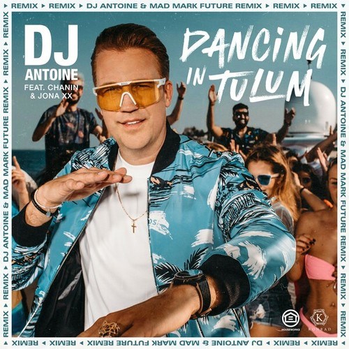 dj antoine, Chanin, JONA XX-Dancing in Tulum (DJ Antoine & Mad Mark Future Remix)