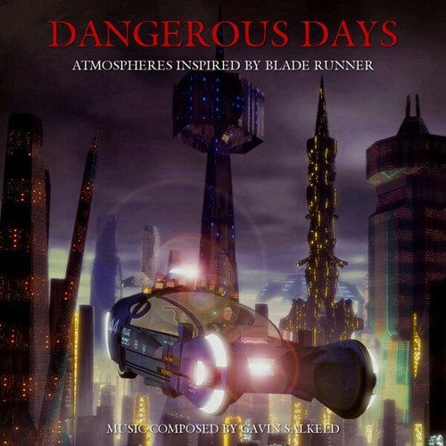 Dangerous Days: Atmospheres Inspired By Blade Runner