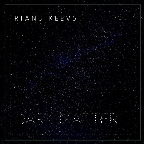 Rianu Keevs-Dark Matter