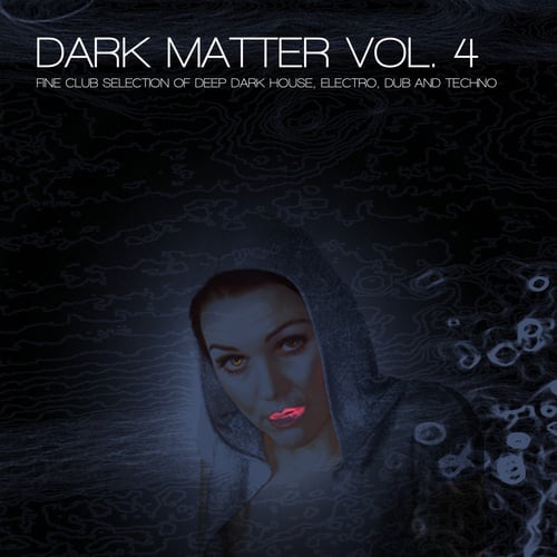 Various Artists-Dark Matter, Vol. 4 - Fine Club Selection of Deep Dark House, Electro, Dub and Techno