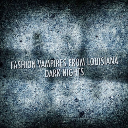 Fashion Vampires From Louisiana-Dark Nights