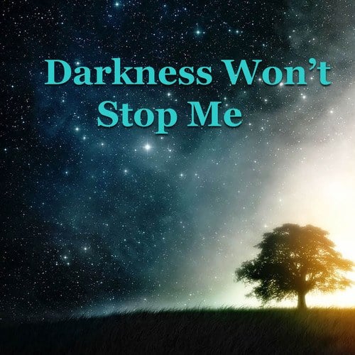 Darkness Won't Stop Me