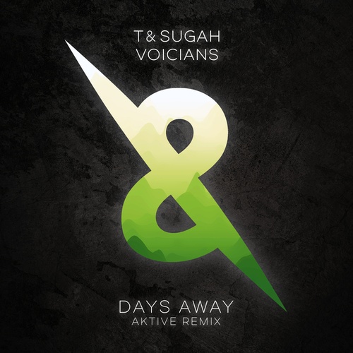 T & Sugah, Voicians, Aktive-Days Away