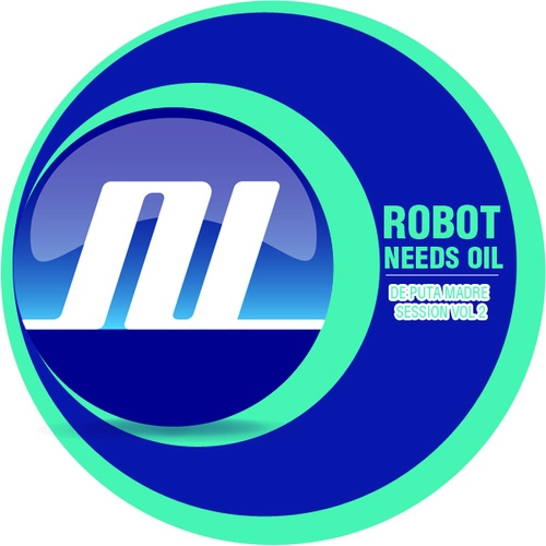 Robot Needs Oil-De Puta Madre Session Vol 2