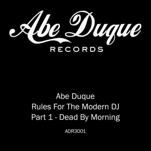 Abe Duque-Dead By Morning (Rules For The Modern DJ Pt. 1)