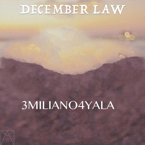 3MILIANO4YALA-December Law