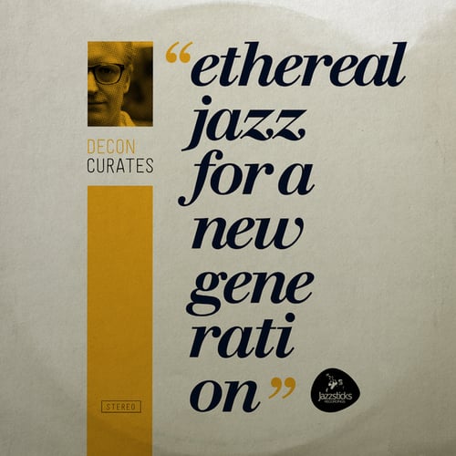 Carter, Zero Gravity, Kazbo, MJT, The Jazzassins, Decon, Paul SG, Flowrian, Soulstructure, Simstah, Syncline, Madcap, Pulsaar, Kenobi-Decon curates: Ethereal Jazz for a New Generation