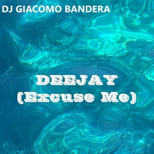 DJ Giacomo Bandera-Deejay (Excuse Me)