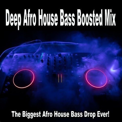 Deep Afro House Bass Boosted Mix (The Biggest Afro House Bass Drop Ever!)