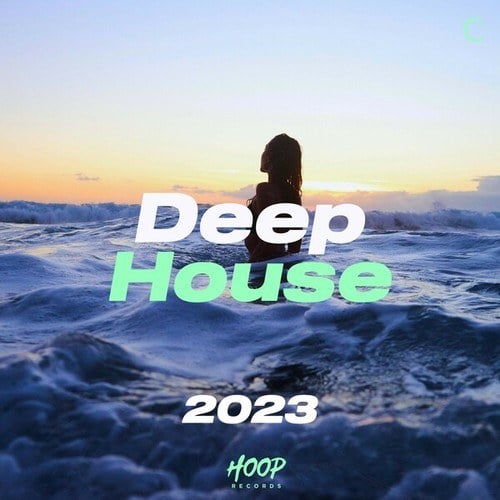 Various Artists-Deep House 2023 : The Best Deep House Music 2023 - Deep House Vibes - Deep House Party -House Music - Night Vibes - Night Music - Ibiza Party - Club Music by Hoop Records