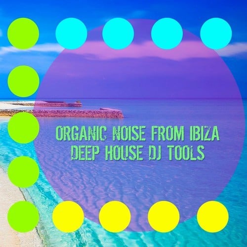 Organic Noise From Ibiza-Deep House DJ Tools