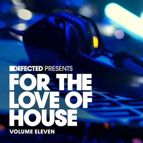 Defected presents For The Love Of House Volume 11