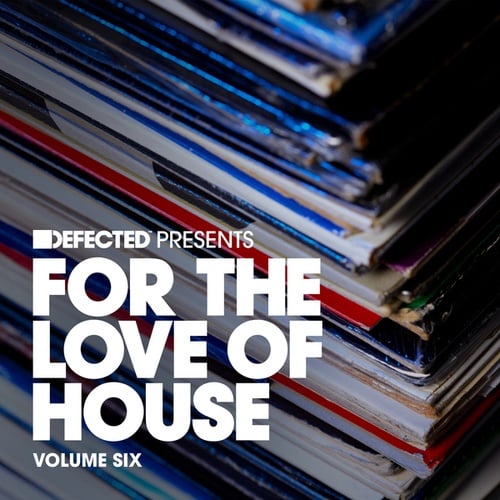 Defected presents For The Love Of House Volume 6