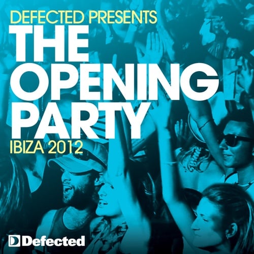 Defected presents The Opening Party Ibiza 2012