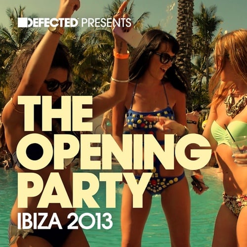 Defected presents The Opening Party Ibiza 2013