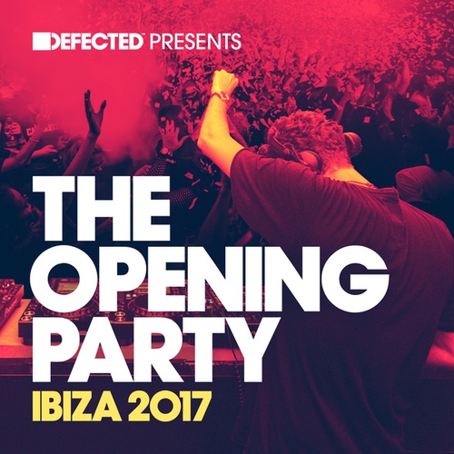 Defected presents The Opening Party Ibiza 2017